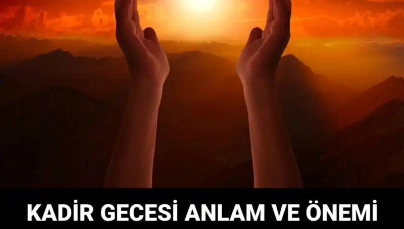 Kadir Gecesi: İslam Dünyasının En Özel Anı ve Ruhsal Derinliği
