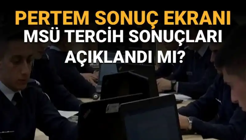 MSÜ Tercih Sonuçları ve Sorgulama Ekranı: Merak Edilenler